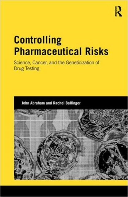 Controlling Pharmaceutical Risks : Science, Cancer, and the Geneticization of Drug Testing, Hardback Book