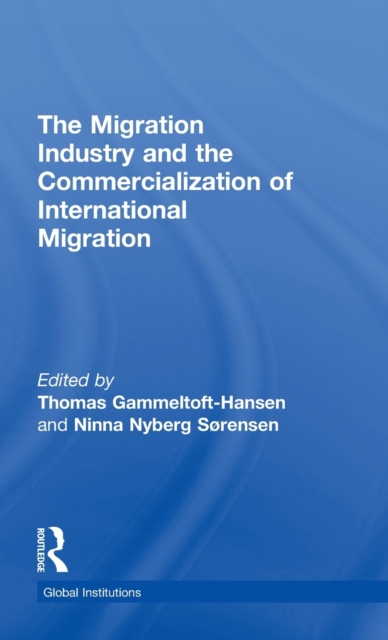 The Migration Industry and the Commercialization of International Migration, Hardback Book