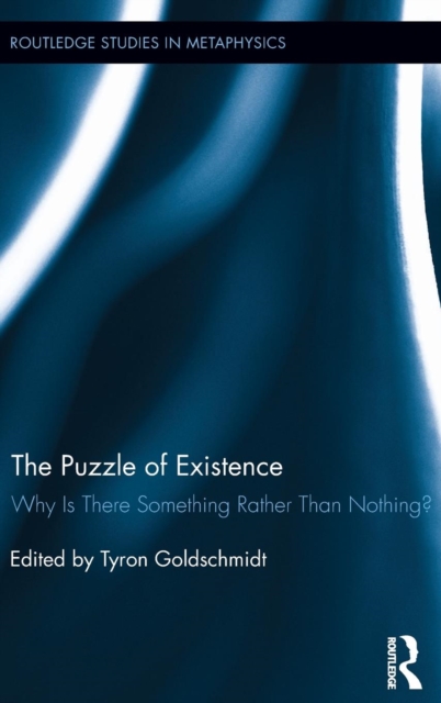 The Puzzle of Existence : Why Is There Something Rather Than Nothing?, Hardback Book