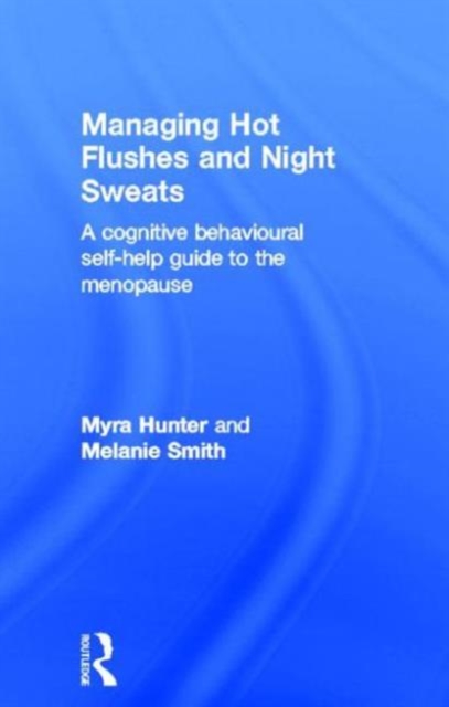 Managing Hot Flushes and Night Sweats : A cognitive behavioural self-help guide to the menopause, Hardback Book