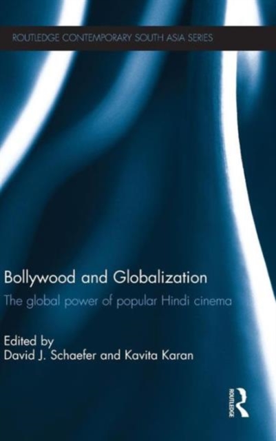 Bollywood and Globalization : The Global Power of Popular Hindi Cinema, Hardback Book