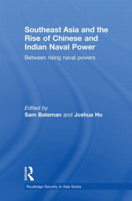 Southeast Asia and the Rise of Chinese and Indian Naval Power : Between Rising Naval Powers, Paperback / softback Book