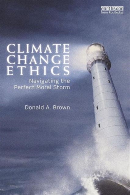 Climate Change Ethics : Navigating the Perfect Moral Storm, Paperback / softback Book