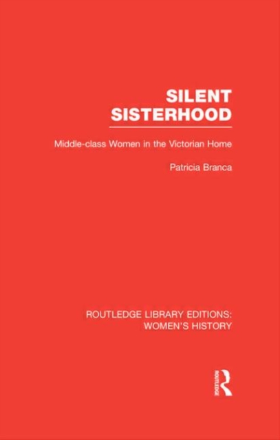 Silent Sisterhood : Middle-class Women in the Victorian Home, Hardback Book