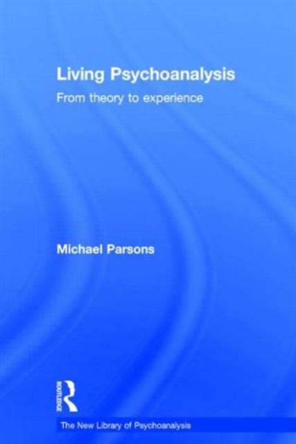 Living Psychoanalysis : From theory to experience, Hardback Book