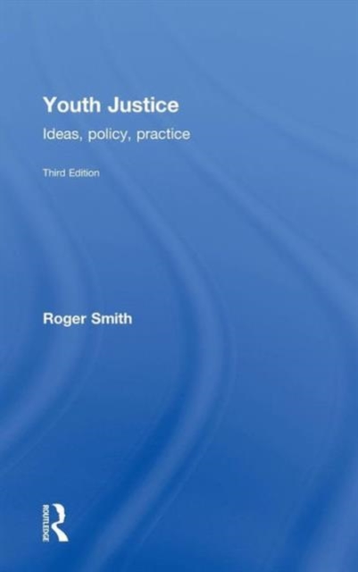 Youth Justice : Ideas, Policy, Practice, Hardback Book