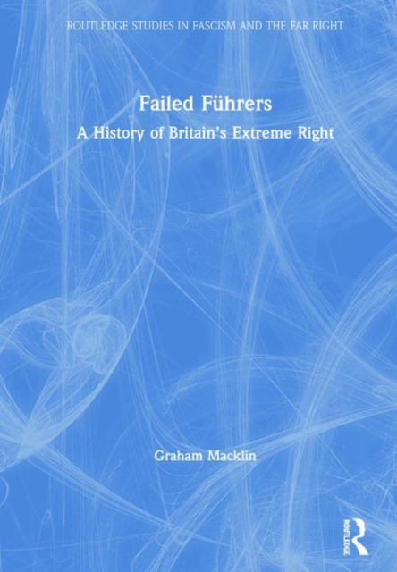 Failed Fuhrers : A History of Britain’s Extreme Right, Hardback Book