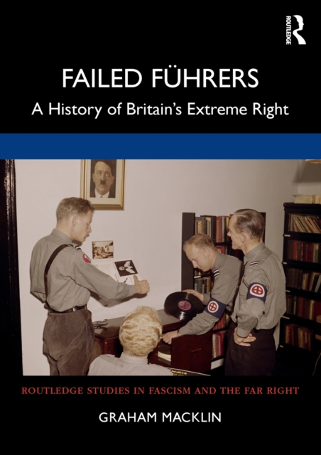 Failed Fuhrers : A History of Britain’s Extreme Right, Paperback / softback Book