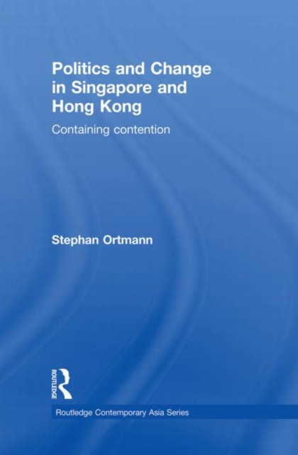 Politics and Change in Singapore and Hong Kong : Containing Contention, Paperback / softback Book