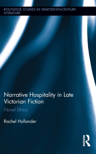Narrative Hospitality in Late Victorian Fiction : Novel Ethics, Hardback Book