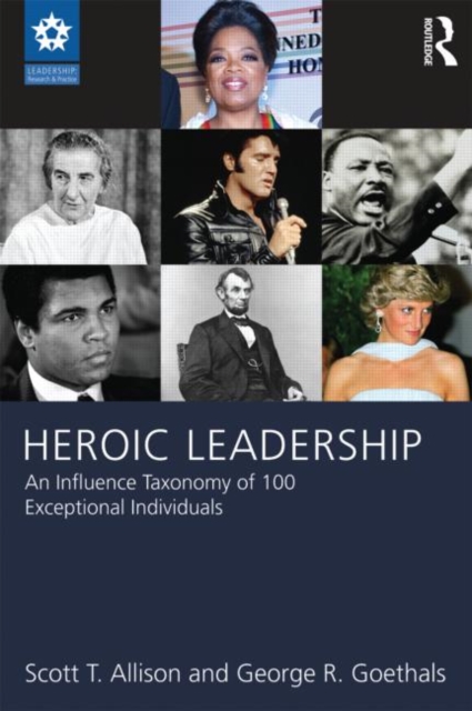 Heroic Leadership : An Influence Taxonomy of 100 Exceptional Individuals, Paperback / softback Book