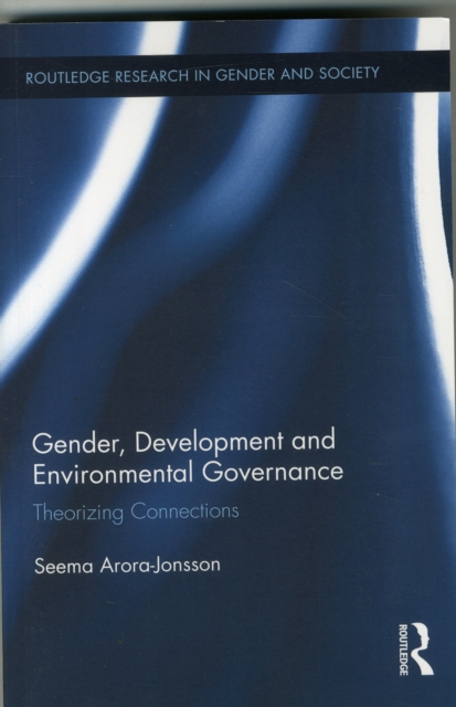 Gender, Development and Environmental Governance : Theorizing Connections, Paperback / softback Book