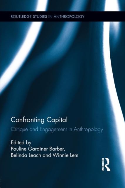 Confronting Capital : Critique and Engagement in Anthropology, Paperback / softback Book