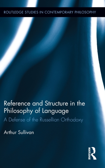 Reference and Structure in the Philosophy of Language : A Defense of the Russellian Orthodoxy, Hardback Book