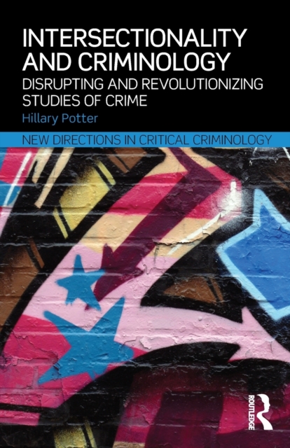 Intersectionality and Criminology : Disrupting and revolutionizing studies of crime, Paperback / softback Book