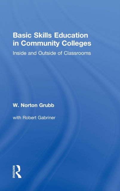 Basic Skills Education in Community Colleges : Inside and Outside of Classrooms, Hardback Book