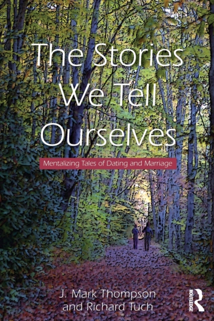The Stories We Tell Ourselves : Mentalizing Tales of Dating and Marriage, Paperback / softback Book