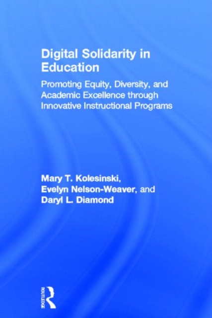 Digital Solidarity in Education : Promoting Equity, Diversity, and Academic Excellence through Innovative Instructional Programs, Hardback Book