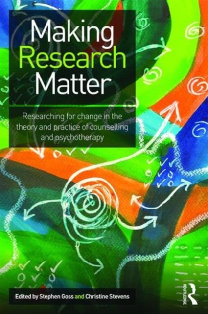 Making Research Matter : Researching for change in the theory and practice of counselling and psychotherapy, Paperback / softback Book