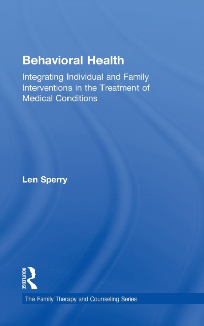 Behavioral Health : Integrating Individual and Family Interventions in the Treatment of Medical Conditions, Hardback Book