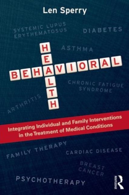 Behavioral Health : Integrating Individual and Family Interventions in the Treatment of Medical Conditions, Paperback / softback Book