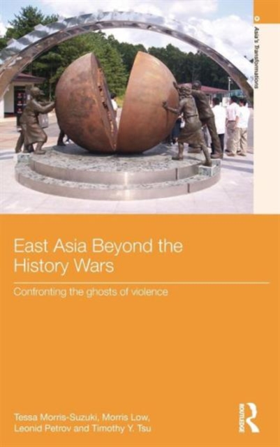 East Asia Beyond the History Wars : Confronting the Ghosts of Violence, Hardback Book