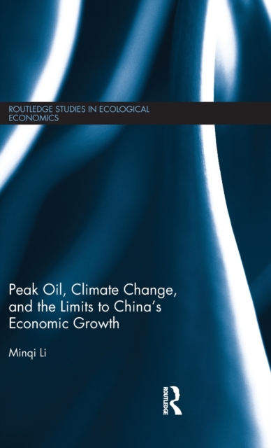 Peak Oil, Climate Change, and the Limits to China’s Economic Growth, Hardback Book