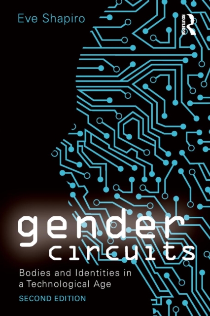 Gender Circuits : Bodies and Identities in a Technological Age, Paperback / softback Book