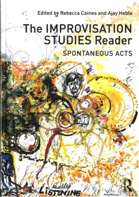 The Improvisation Studies Reader : Spontaneous Acts, Hardback Book