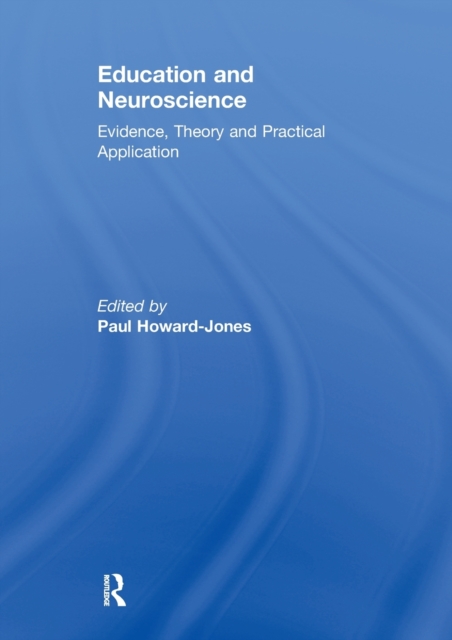Education and Neuroscience : Evidence, Theory and Practical Application, Paperback / softback Book