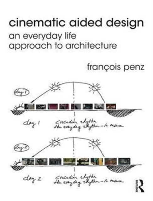 Cinematic Aided Design : An Everyday Life Approach to Architecture, Paperback / softback Book