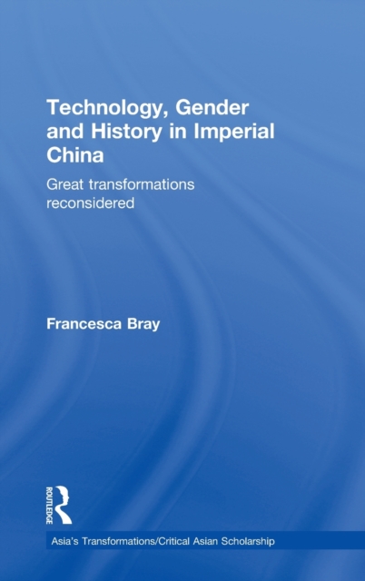 Technology, Gender and History in Imperial China : Great Transformations Reconsidered, Hardback Book