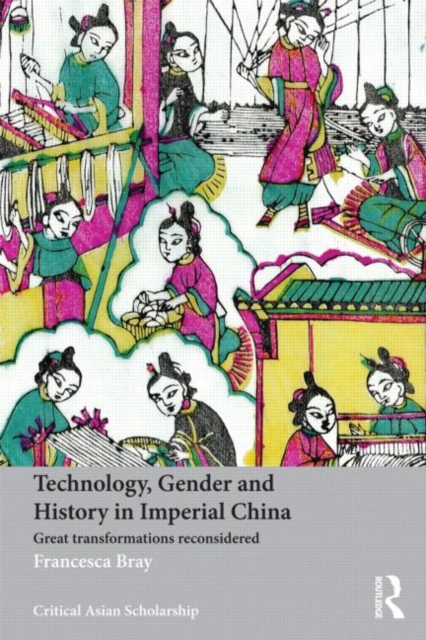 Technology, Gender and History in Imperial China : Great Transformations Reconsidered, Paperback / softback Book