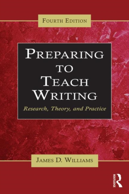 Preparing to Teach Writing : Research, Theory, and Practice, Paperback / softback Book