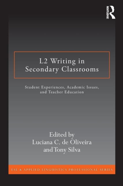 L2 Writing in Secondary Classrooms : Student Experiences, Academic Issues, and Teacher Education, Paperback / softback Book