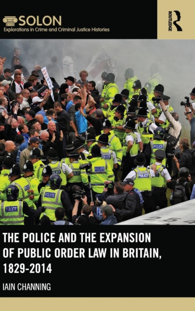 The Police and the Expansion of Public Order Law in Britain, 1829-2014, Hardback Book