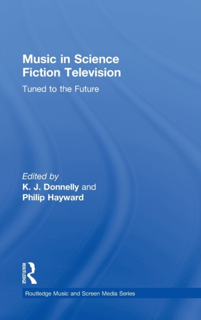 Music in Science Fiction Television : Tuned to the Future, Hardback Book