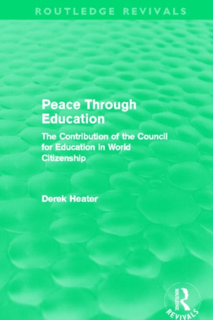 Peace Through Education (Routledge Revivals) : The Contribution of the Council for Education in World Citizenship, Hardback Book