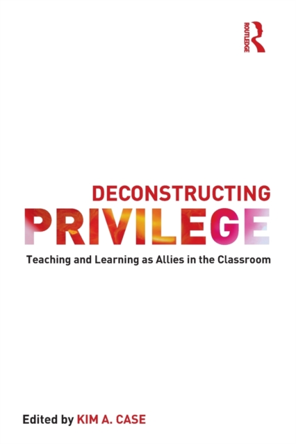Deconstructing Privilege : Teaching and Learning as Allies in the Classroom, Paperback / softback Book
