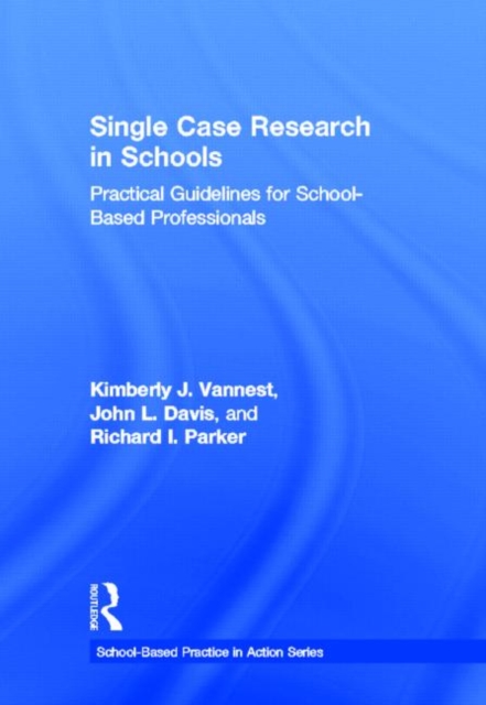 Single Case Research in Schools : Practical Guidelines for School-Based Professionals, Hardback Book