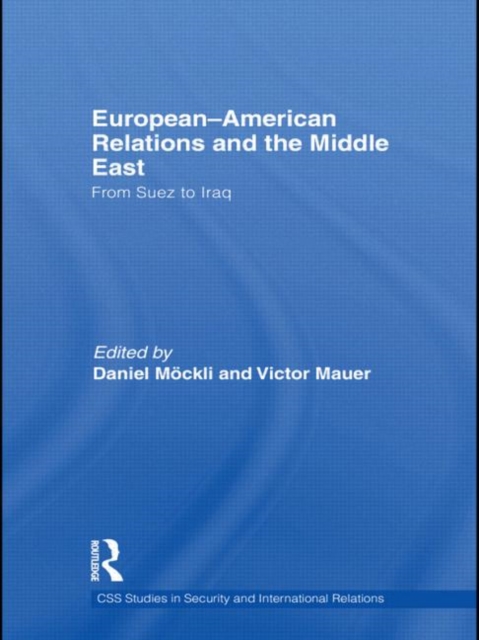 European-American Relations and the Middle East : From Suez to Iraq, Paperback / softback Book
