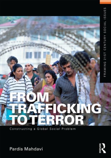 From Trafficking to Terror : Constructing a Global Social Problem, Paperback / softback Book