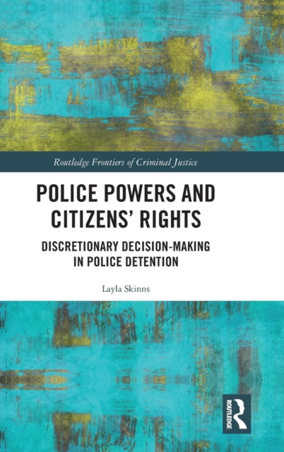 Police Powers and Citizens’ Rights : Discretionary Decision-Making in Police Detention, Hardback Book