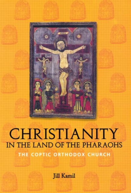 Christianity in the Land of the Pharaohs : The Coptic Orthodox Church, Paperback / softback Book