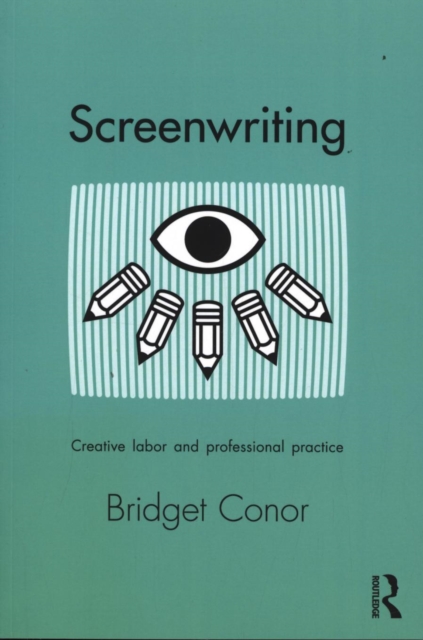 Screenwriting : Creative Labor and Professional Practice, Paperback / softback Book