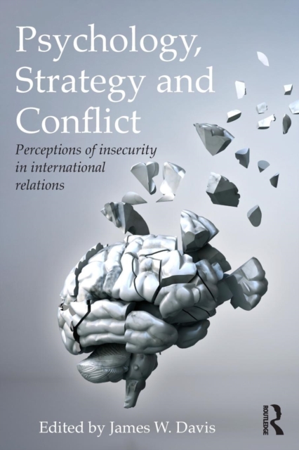 Psychology, Strategy and Conflict : Perceptions of Insecurity in International Relations, Paperback / softback Book