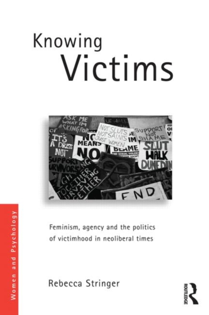 Knowing Victims : Feminism, agency and victim politics in neoliberal times, Paperback / softback Book