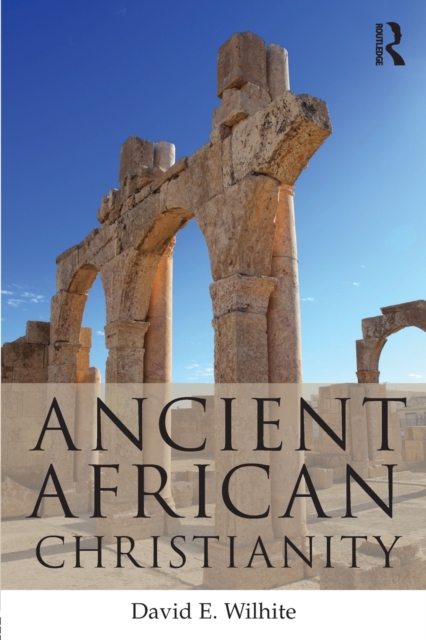 Ancient African Christianity : An Introduction to a Unique Context and Tradition, Paperback / softback Book