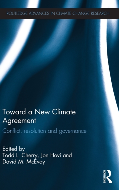 Toward a New Climate Agreement : Conflict, Resolution and Governance, Hardback Book