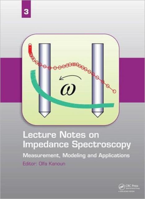 Lecture Notes on Impedance Spectroscopy : Measurement, Modeling and Applications, Volume 3, Hardback Book